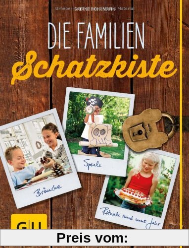 Die Familienschatzkiste: Bräuche, Rituale, Spiele & Rezepte rund ums Jahr (GU Einzeltitel Partnerschaft & Familie)
